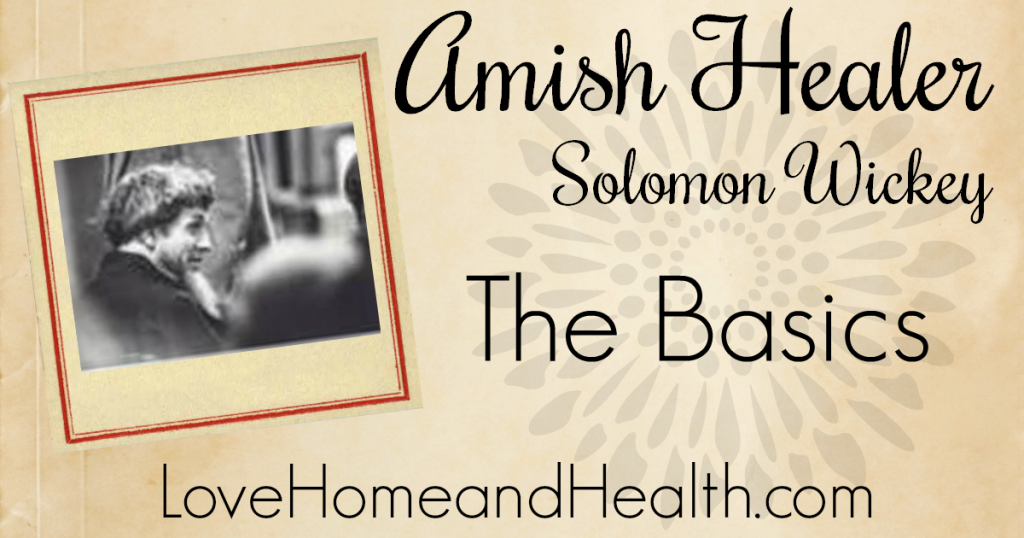amish healer - solomon wickey - love home and health