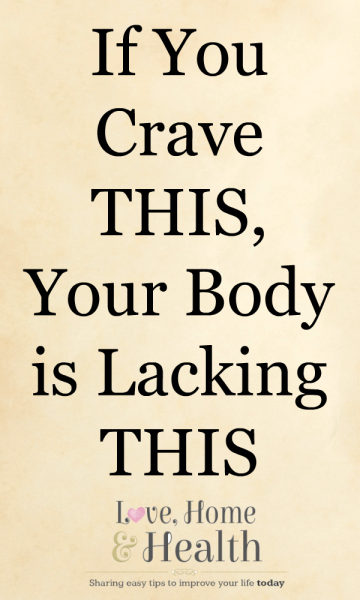 If You Crave THIS, Your Body is Lacking THIS - www.LoveHomeandHealth.com