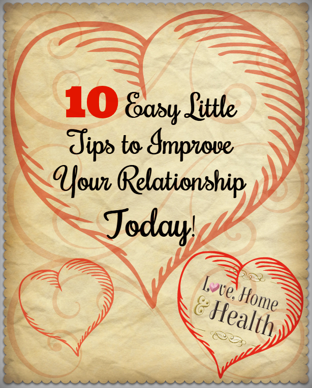 10 Easy Little Tips to Improve Your Relationship TODAY! @ www.LoveHomeandHealth.com