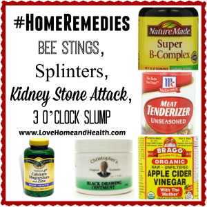 Home Remedies – Bee Stings, Splinters, Kidney Stone Attack, 3 o’Clock Slump