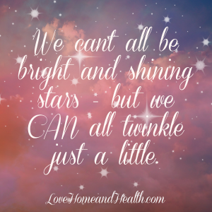 We can't all be bright and shining stars but we can all twinkle just a little quote