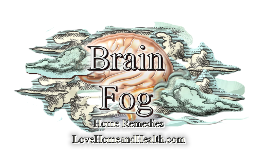 Home Remedies for Brain Fog at www.LoveHomeandHealth.com