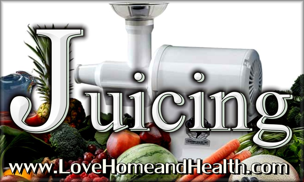 Juicing at www.LoveHomeandHealth.com