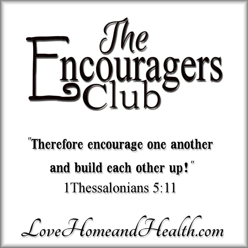 The Encouragers Club at www.LoveHomeandHealth.com