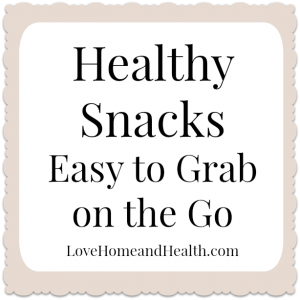 Healthy Snacks – Easy to Grab on the Go