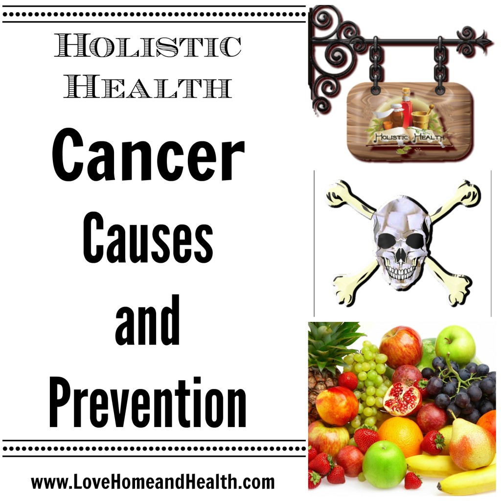 Cancer Causes and Prevention @ www.LoveHomeandHealth.com