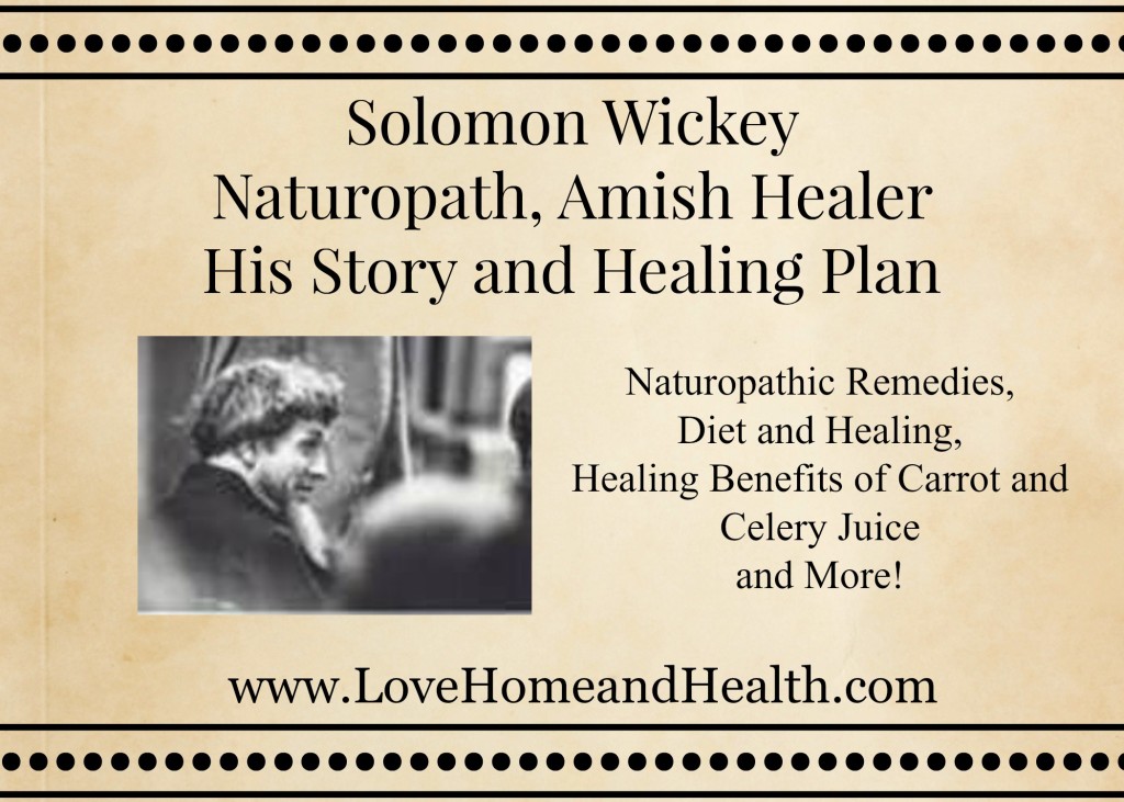 Solomon WIckey - Naturopath, Amish Healer - His Story and Healing Plan