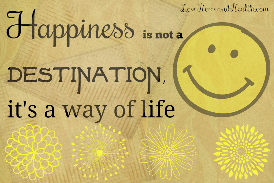 Happiness is not a destination, it's a way of life - #Quotes #Motivation #Inspiration & #Encouragement @ Love, Home and Health