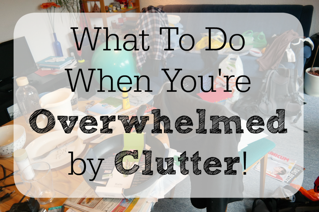 feeling overwhelmed by clutter - love home and health