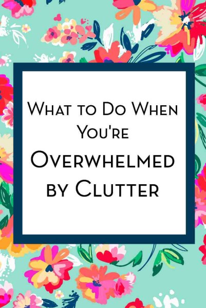 feeling overwhelmed by clutter - love home and health