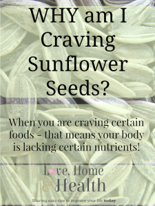 Why Am I Craving Sunflower Seeds at www.LoveHomeandHealth.com