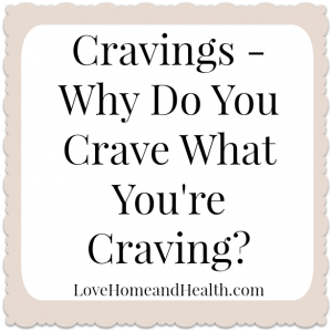 Cravings – Why Do You Crave What You’re Craving?