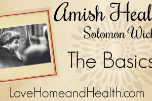 amish healer - solomon wickey - love home and health