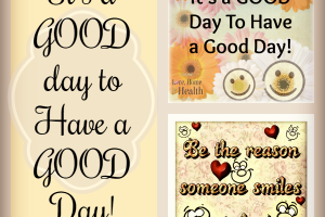 "It's a good day to have a good day - Love, Home and Health"