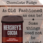 Your Secret to Old Fashioned Chocolate Fudge