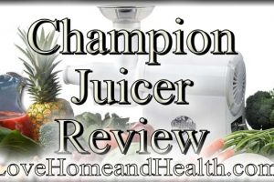 Champion Juicer Review @ www.LoveHomeandHealth.com