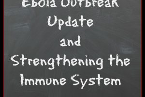 Ebola Outbreak Update and Strengthening the Immune System @ www.LoveHomeandHealth.com