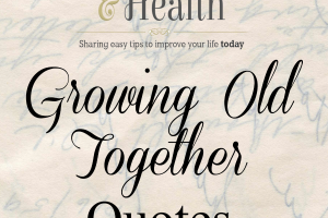 Growing Old Together Quotes - Love Home and Health