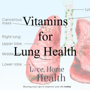 Vitamins for Lung Health at www.LoveHomeandHealth.com