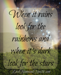 When It Rains Look for the Rainbows - Love, Home and Health
